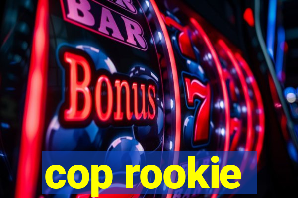 cop rookie