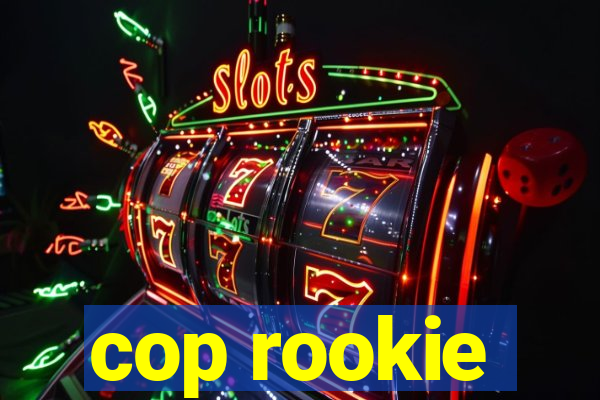 cop rookie