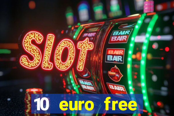 10 euro free mobile casino no deposit