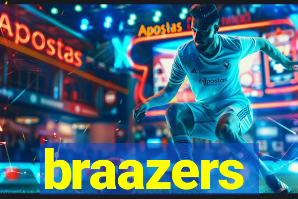 braazers