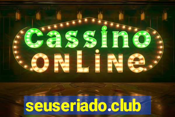 seuseriado.club