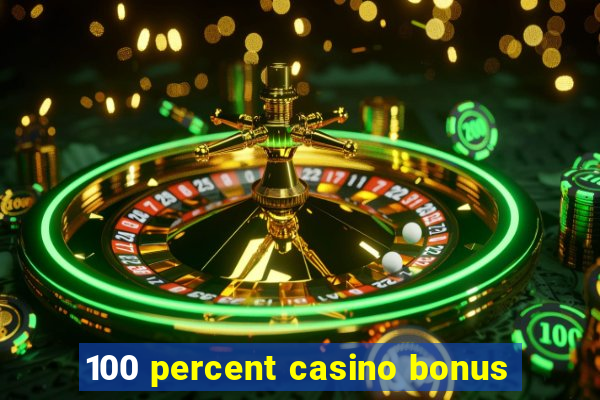 100 percent casino bonus