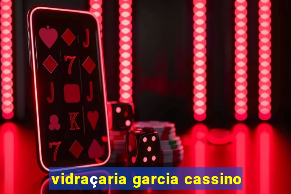 vidraçaria garcia cassino