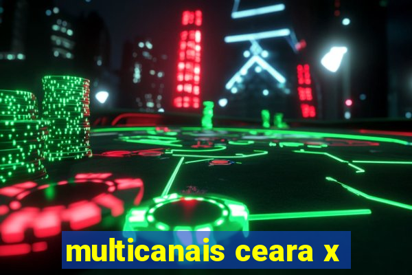 multicanais ceara x