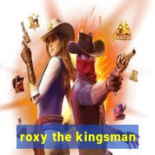 roxy the kingsman