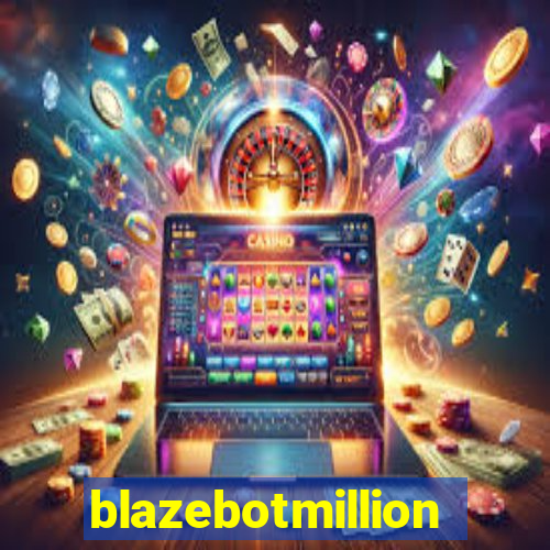 blazebotmillion