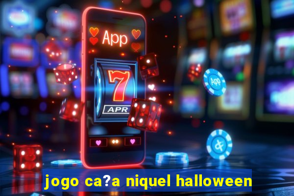 jogo ca?a niquel halloween