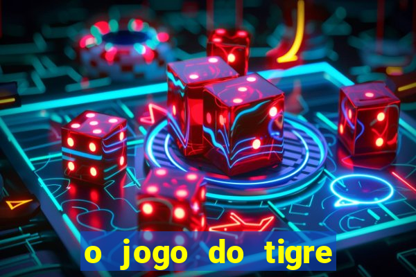 o jogo do tigre para ganhar dinheiro