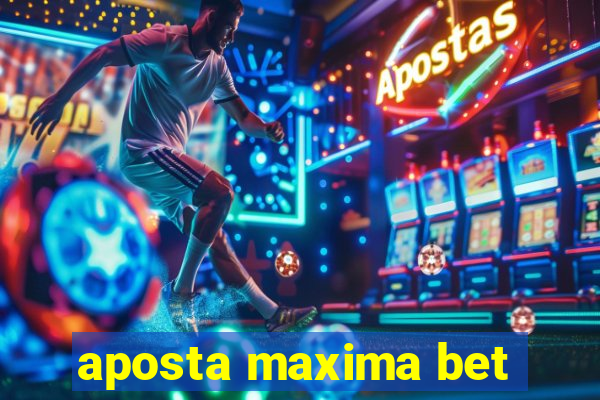 aposta maxima bet