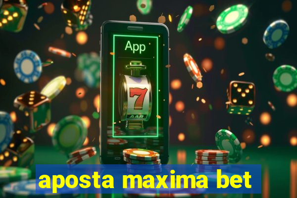 aposta maxima bet