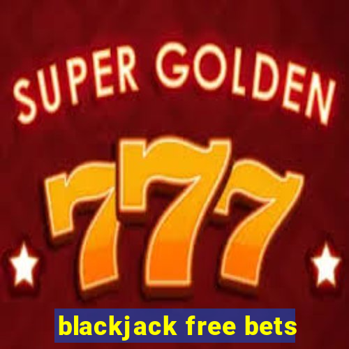 blackjack free bets