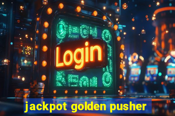 jackpot golden pusher