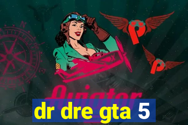 dr dre gta 5