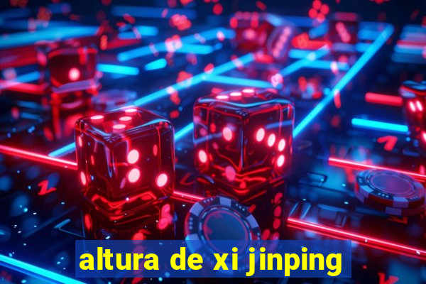 altura de xi jinping