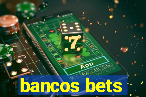 bancos bets