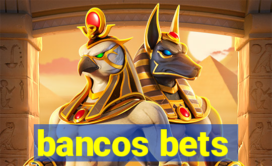 bancos bets