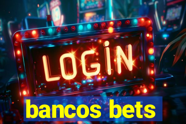 bancos bets