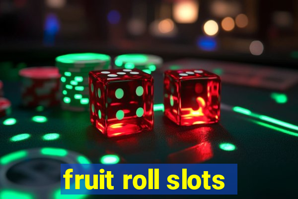 fruit roll slots