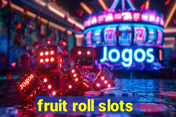 fruit roll slots