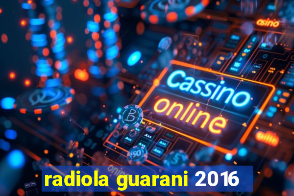 radiola guarani 2016