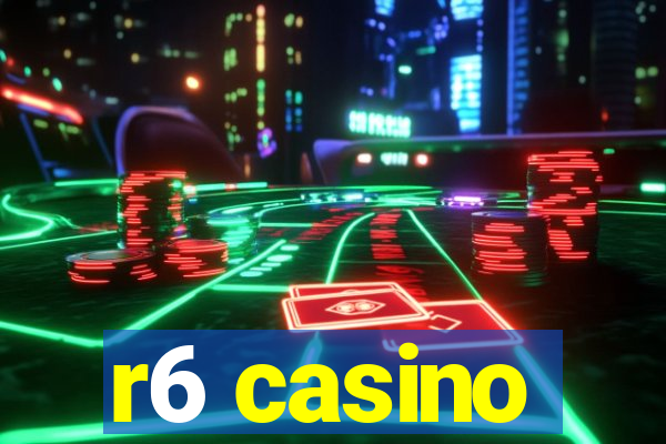 r6 casino