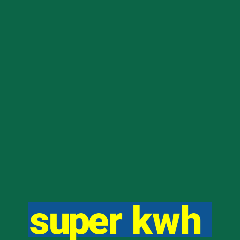 super kwh