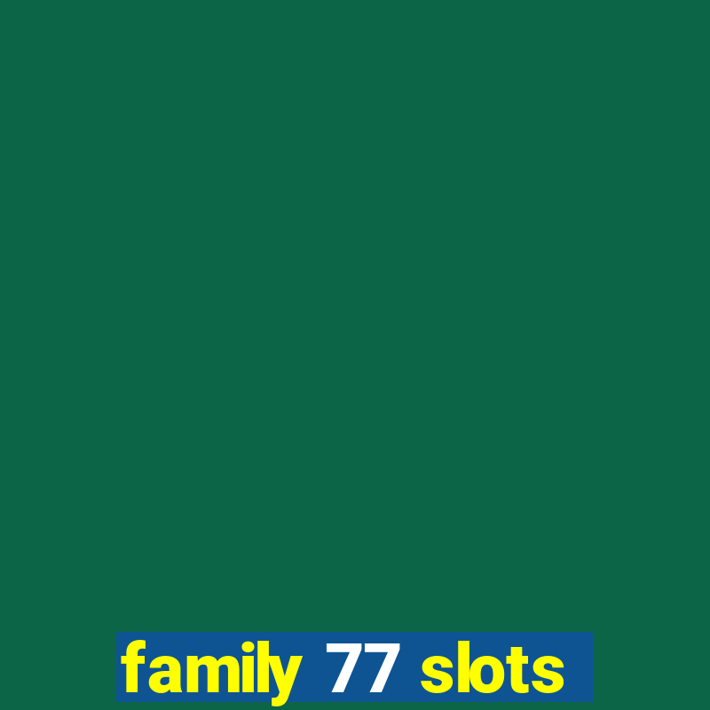 family 77 slots