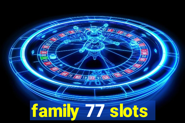 family 77 slots