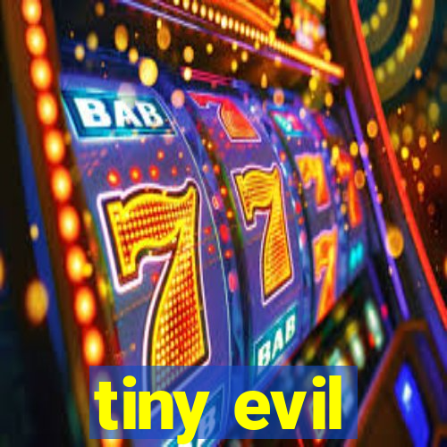 tiny evil