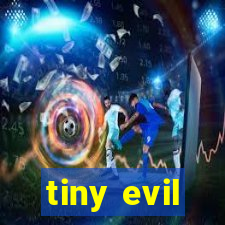 tiny evil