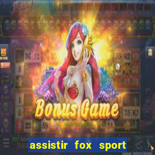 assistir fox sport futebol tv