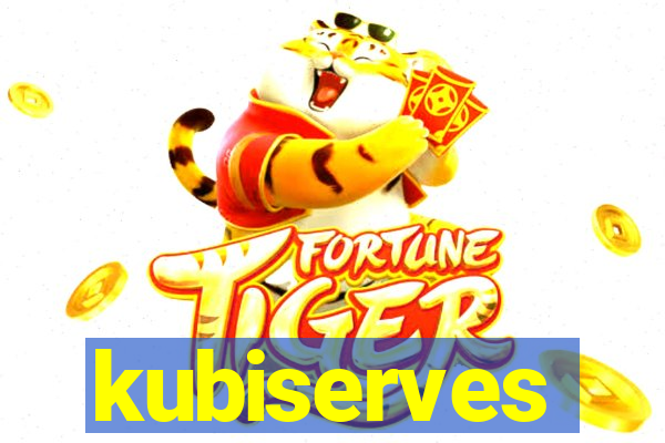 kubiserves