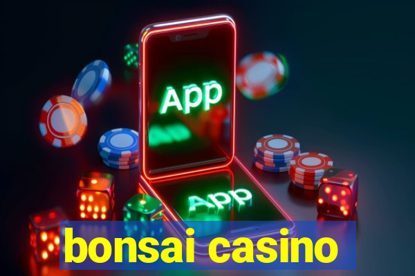 bonsai casino