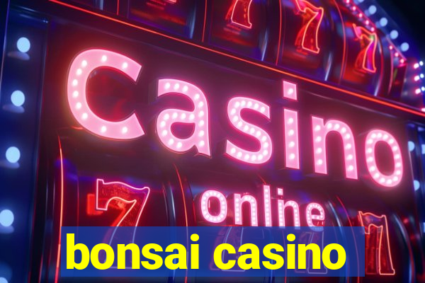 bonsai casino