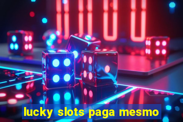 lucky slots paga mesmo