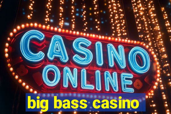 big bass casino