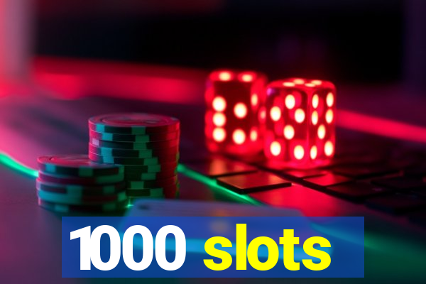 1000 slots