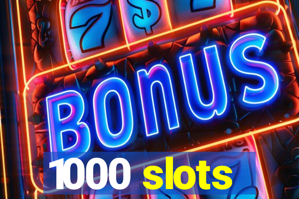 1000 slots