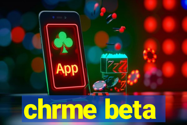 chrme beta