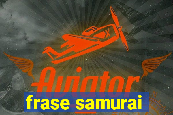 frase samurai