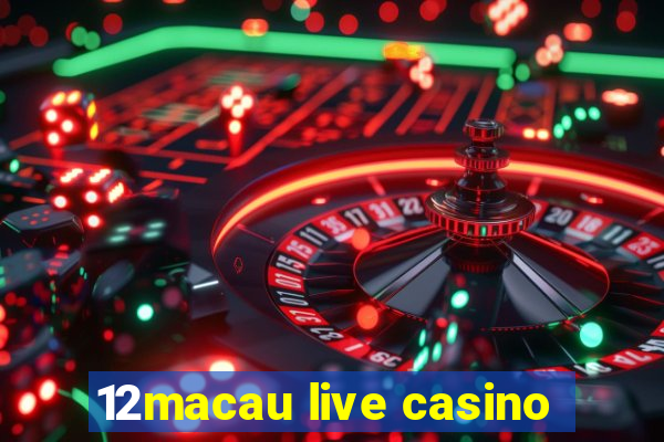 12macau live casino