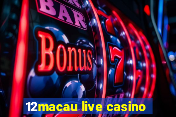 12macau live casino