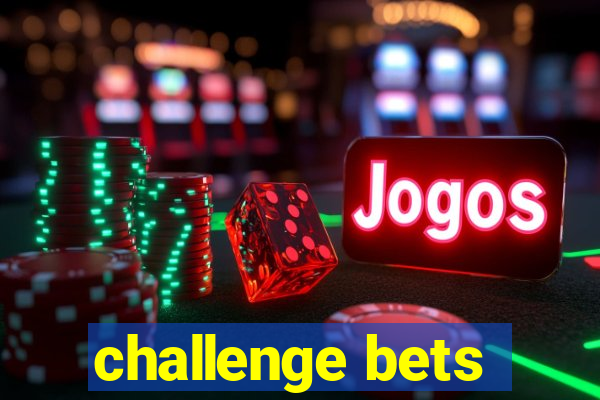 challenge bets