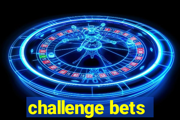 challenge bets