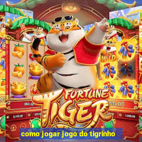 como jogar jogo do tigrinho