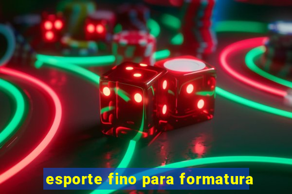 esporte fino para formatura