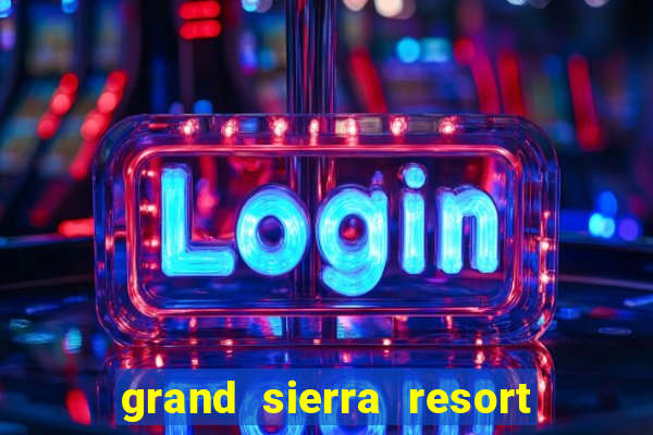 grand sierra resort casino reno nevada