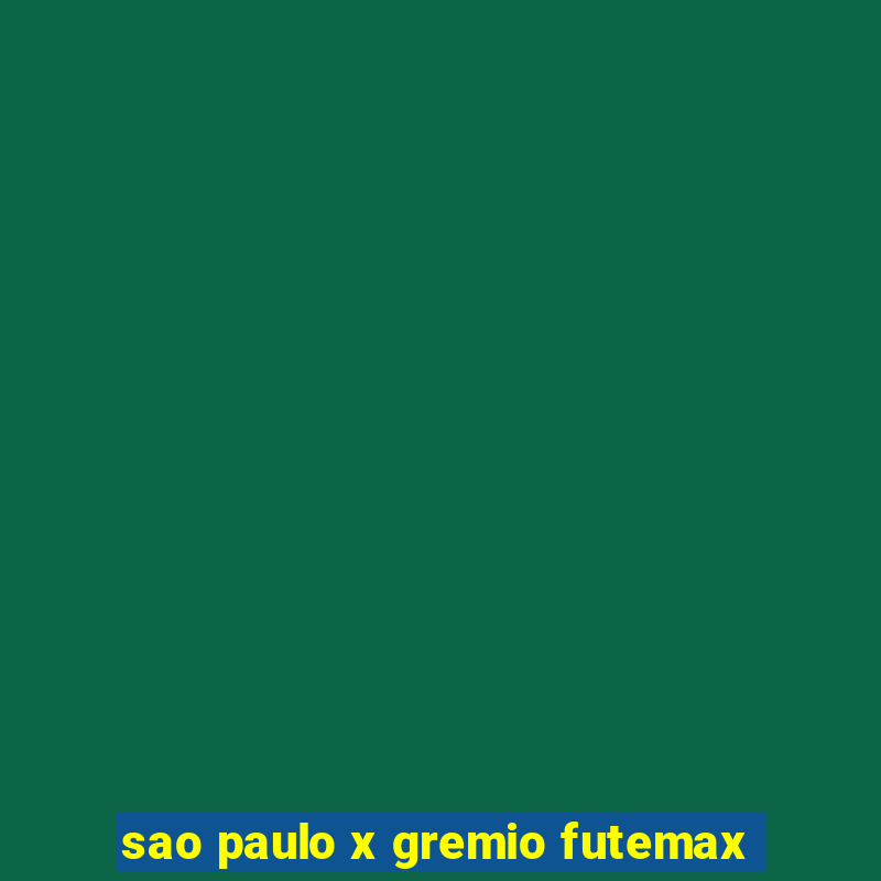 sao paulo x gremio futemax