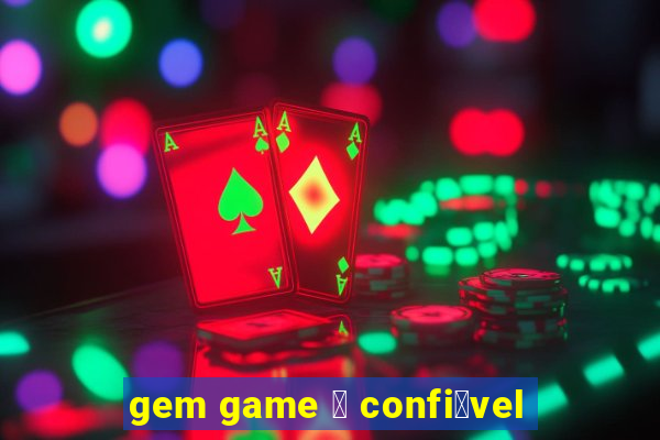 gem game 茅 confi谩vel