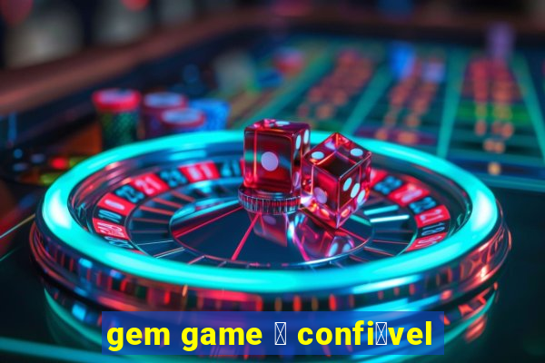 gem game 茅 confi谩vel